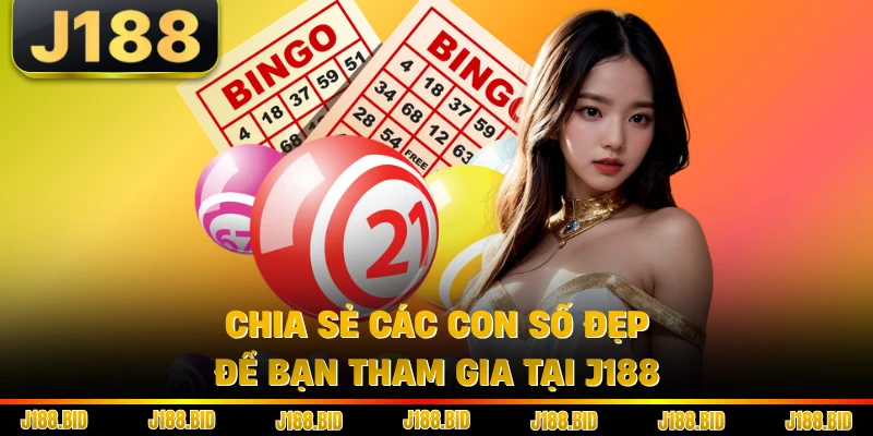 Chia sẻ các con số đẹp để bạn tham gia tại J188