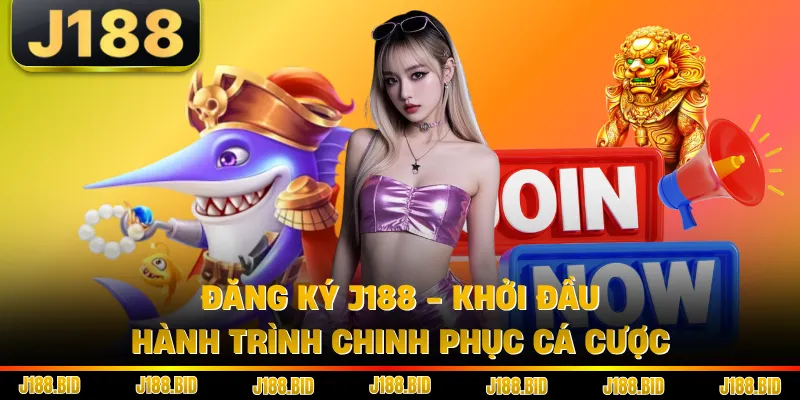 Đăng Ký J188 - Khởi Đầu Hành Trình Chinh Phục Cá Cược