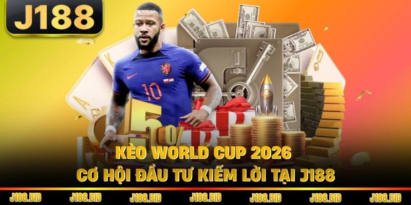 Kèo World Cup 2026 - Cơ Hội Đầu Tư Kiếm Lời Tại J188